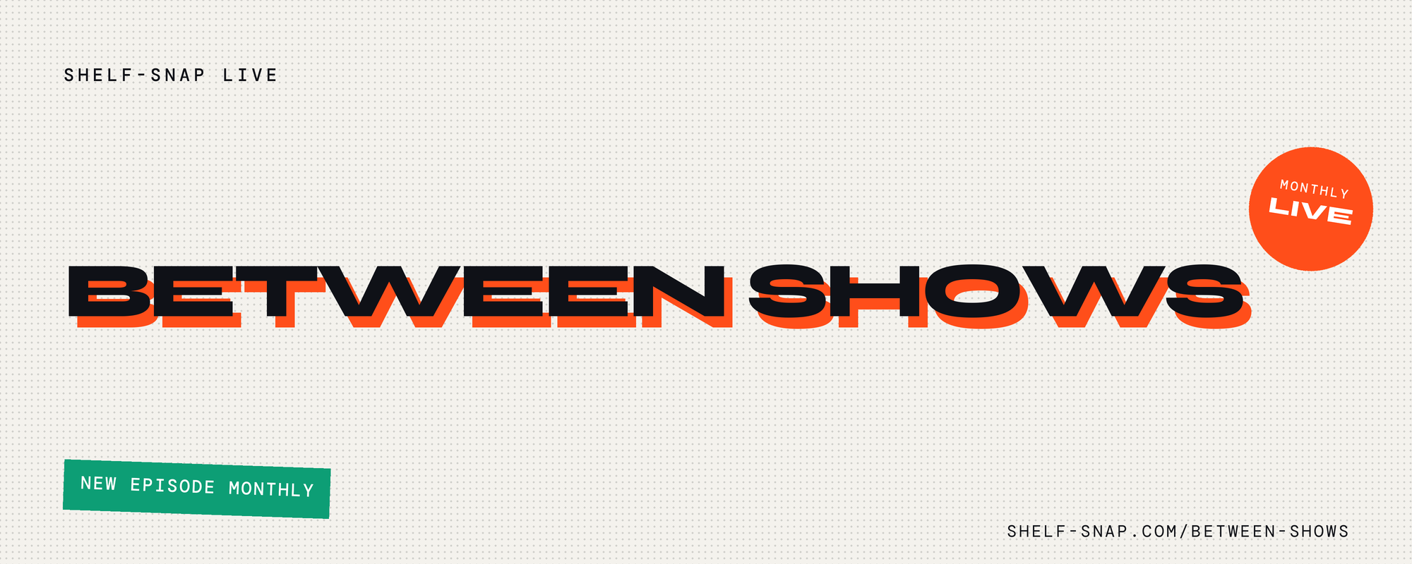 Between Shows — a monthly Shelf-Snap Live series